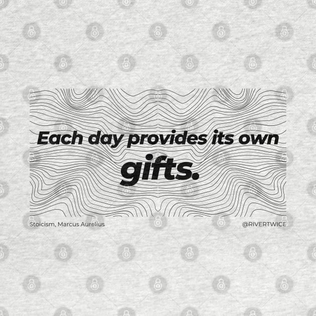 Stoicism Each day provides its own gifts T-Shirt by RiverTwice